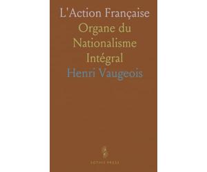 L'Action Française: Organe du Nationalisme Intégral