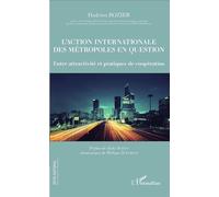 L'action internationale des métropoles en question Entre attractivité et pratiques de coopération - Hadrien Rozier - L'harmattan - broché - Etude