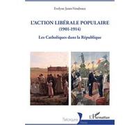 L'action libérale populaire (1901-1914) Evelyne Janet-Vendroux (Auteur)