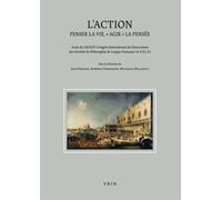 L'action - Penser La Vie, "Agir" La Pensée