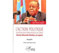 L'action politique en République démocratique du Congo Charles Mwando Nsimba, un repère - Biographie - Jean-Pierre Songolo - L'harmattan - broché - Biographie