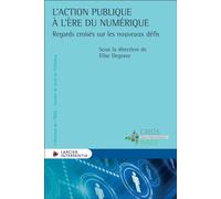 L'action publique à l'ère du numérique - Regards croisés sur les nouveaux défis - Elise Degrave - Larcier Eds - broché - Etude