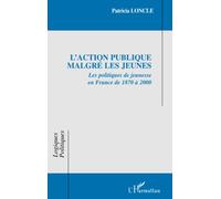 L'Action publique malgré les jeunes: Les politiques de jeunesse en France de 1870 à 2000