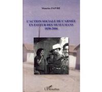 L'action sociale de l'armée en faveur des musulmans 1830-2006 - Maurice Faivre - L'harmattan - broché - Etude
