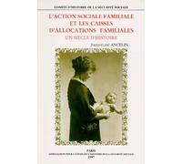 L'action Sociale Familiale Et Les Caisses D'allocations Familiales - Un Siecle D'histoire