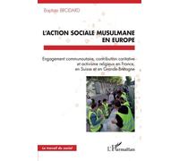 L'action sociale musulmane en Europe: Engagement communautaire, contribution caritative et activisme religieux en France, en Suisse et en Grande-Bretagne