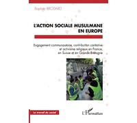 L'action sociale musulmane en Europe: Engagement communautaire, contribution caritative et activisme religieux en France, en Suisse et en Grande-Bretagne