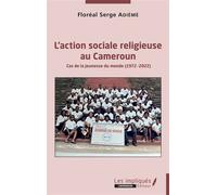 L'action sociale religieuse au Cameroun Cas de la Jeunesse du monde (1972-2022) - Floréal Serge Landry Adieme - Les Impliqués - broché - Essai