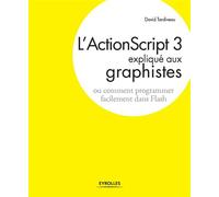 L'ActionScript 3 expliqué aux graphistes Comment programmer facilement dans Flash - David Tardiveau - Eyrolles - broché - Manuel