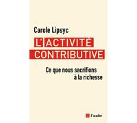 L'activité contributive: Ce que nous sacrifions à la richesse