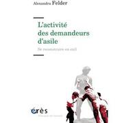 L'activité des demandeurs d'asile - Se reconstruire en exil Alexandra Felder (Auteur)