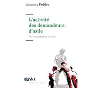 L'activité des demandeurs d'asile - Se reconstruire en exil - Alexandra Felder - Eres - broché - Essai