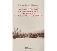 L'activité Du Port De Saint-Pierre (Martinique) À La Fin Du Xixe Siècle