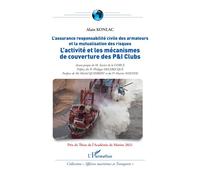 L'activité et les mécanismes de couverture des P&I Clubs L'assurance responsabilité civile des armateurs et la mutualisation des risques - Alain Konlac - L'harmattan - broché - Etude