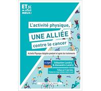 L'activité Physique, Une Alliée Contre Le Cancer - Activité Physique Adaptée Pendant Et Après Les Traitements