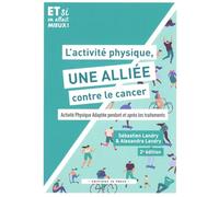 L'activité physique, une alliée contre le cancer: Activité physique adaptée pendant et après les traitements