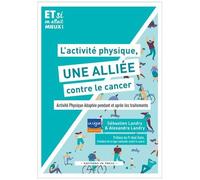 L'activité Physique, Une Alliée Contre Le Cancer - Activité Physique Adaptée Pendant Et Après Les Traitements
