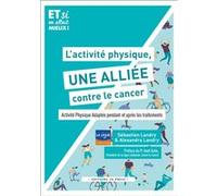 L'activité Physique, Une Alliée Contre Le Cancer - Activité Physique Adaptée Pendant Et Après Les Traitements