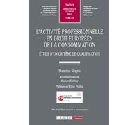 L'activité professionnelle en droit européen de la consommation Étude d'un critère de qualification - Damien Negre - Lgdj - broché - Etude
