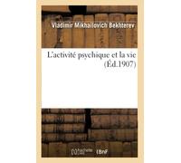 Vladimir Mikhailovich Bekhterev – L'activité psychique et la vie