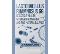 Lactobacillus rhamnosus GG: Boost Gut Health, Strengthen Immunity, and Find Natural Balance