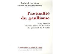 L'actualité du gaullisme: Cinq études sur les idées et l'action du général de Gaulle