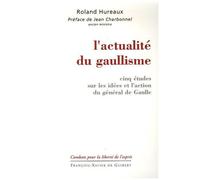 L'actualité Du Gaullisme - Cinq Études Sur Les Idées Et L'action Du Général De Gaulle