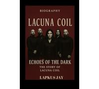 LACUNA COIL BIOGRAPHY: LACEchoes of the Dark: The Story of Lacuna Coil