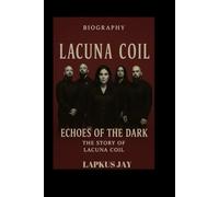 LACUNA COIL BIOGRAPHY: LACEchoes of the Dark: The Story of Lacuna Coil