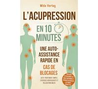 L'acupression en 10 minutes - Une auto-assistance rapide en cas de blocages: Auto-traitement simple, exercices bienfaisants et relaxation ciblée - ... et dénouer en douceur les points gâchettes