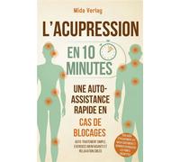 L'acupression en 10 minutes - Une auto-assistance rapide en cas de blocages Auto-traitement simple, exercices bienfaisants et relaxation ciblée pour soulager les maux et... - Mida Verlag - Bookmundo -