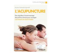 L'acupuncture Des aiguilles à l'automassage des points chinois pour soulager les maux au quotidien. - Gheorghiï Grigorieff - Eyrolles - broché - Guide