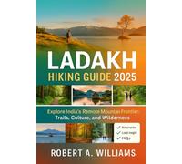 Ladakh Hiking guide 2025: Explore India’s Remote Mountain Frontier: Trails, Culture, and Wilderness