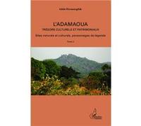 L'Adamaoua Trésors culturels et patrimoniaux Tome 2 Sites naturels et culturels, personnages de légendes - Adala Hermenegildo - L'harmattan - broché - Etude