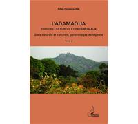 L'Adamaoua Trésors culturels et patrimoniaux Tome 2 Sites naturels et culturels, personnages de légendes - Adala Hermenegildo - L'harmattan - broché - Etude
