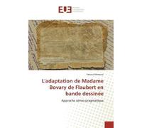 L'adaptation de Madame Bovary de Flaubert en bande dessinée Approche sémio-pragmatique - Fairouz Mimouni - Universitaires Europeennes - broché - Etude