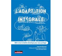 L'adaptation intégrale Bâtir avec la réalité climatique pour nous protéger - Laurent Rossez - Le Moniteur - broché - Guide