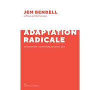 L'adaptation radicale Effondrement : comprendre, ressentir, agir - Jem Bendell - Les Liens Qui Liberent - broché - Guide