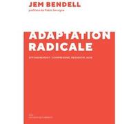 L'adaptation radicale Jem Bendell (Auteur), Pablo Servigne (Postface), Elise Roy (Traduction)