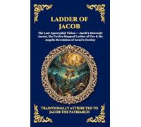 Ladder of Jacob: The Lost Apocryphal Vision of Heaven - Discovering Angelic Realms, Divine Prophecies & The Mysteries of Spiritual Ascent (Large Print ... Reading) (Library of Alexandria - Esoteric)