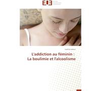 L'addiction au féminin : La boulimie et l'alcoolisme
