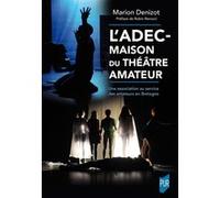 L'ADEC - Maison du théâtre amateur Marion Denizot (Auteur), Robin Renucci (Préface)