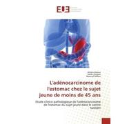 L'adénocarcinome de l'estomac chez le sujet jeune de moins de 45 ans - Ahlem Bdioui - Universitaires Europeennes - broché - Livre