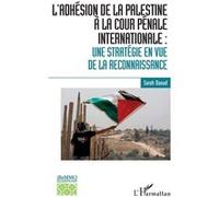L'adhésion de la Palestine à la Cour pénale internationale : une stratégie en vue de la reconnaissance