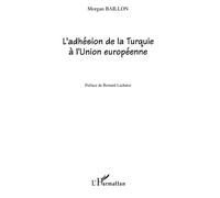L'Adhésion de la Turquie à l'Union européenne - Morgan Baillon - L'harmattan - broché - Essai