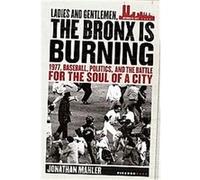 Ladies And Gentlemen, the Bronx Is Burning Jonathan Mahler (Auteur)