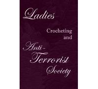 Ladies Crocheting and Anti-Terrorist Society: Simple Elegant Notebook, Journal, or Diary, Lined Both Sides for Journaling or Use as a Funny Gift
