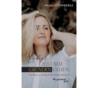 Ladies, lasst mal gründen gehen!: Der Weg zur erfolgreichen Unternehmerin