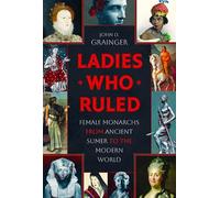 Ladies Who Ruled: Female Monarchs from Ancient Sumer to the Modern World