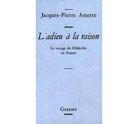 L'adieu à la raison: Le voyage de Hölderlin en France